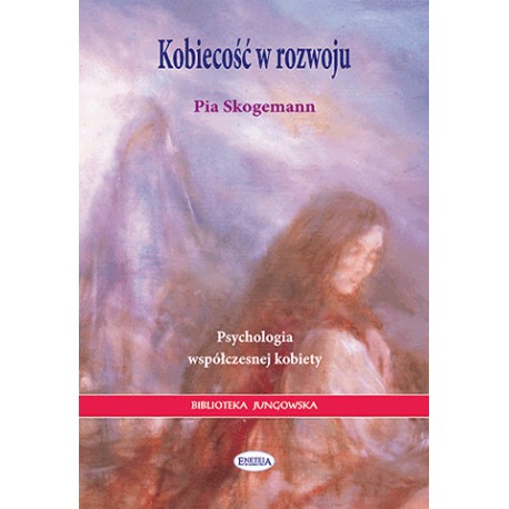 Kobiecość w rozwoju. Psychologia współczesnej kobiety