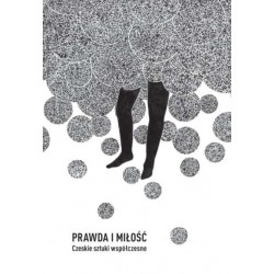 Prawda i miłość. Czeskie sztuki współczesne