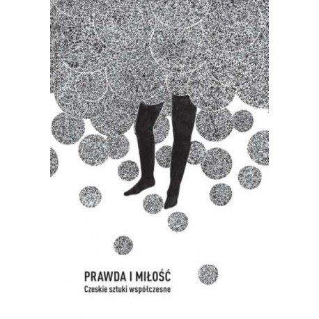 Prawda i miłość. Czeskie sztuki współczesne