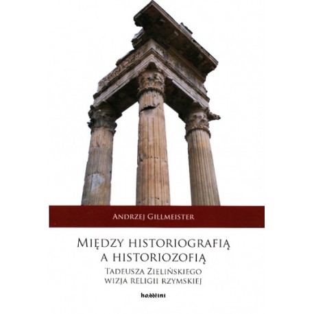 Między historiografią a historiozofią Tadeusza Zielińskiego wizja religii rzymskiej