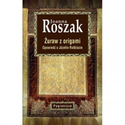 Żuraw z origami. Opowieść o Józefie Rotblacie