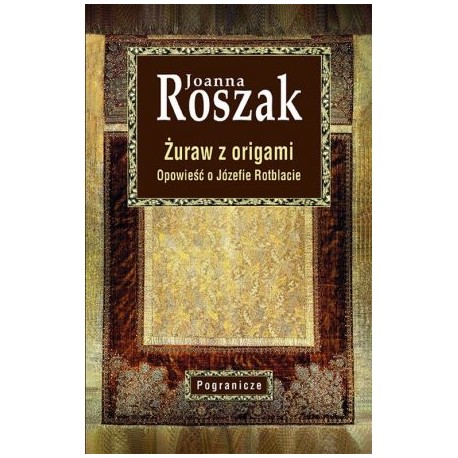 Żuraw z origami. Opowieść o Józefie Rotblacie