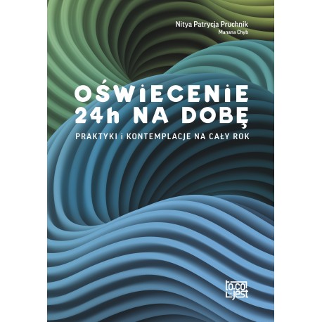 Oświecenie 24h na dobę. Praktyki i kontemplacje na cały rok