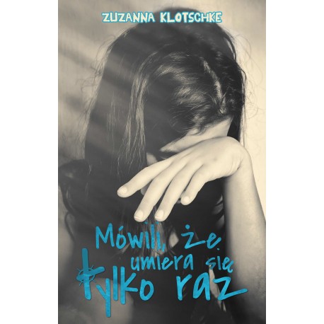 Mówili, że umiera się tylko raz Zuzanna Klotschke motyleksiazkowe.pl