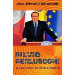 Silvio Berlusconi Geniusz mediów i marketingu politycznego