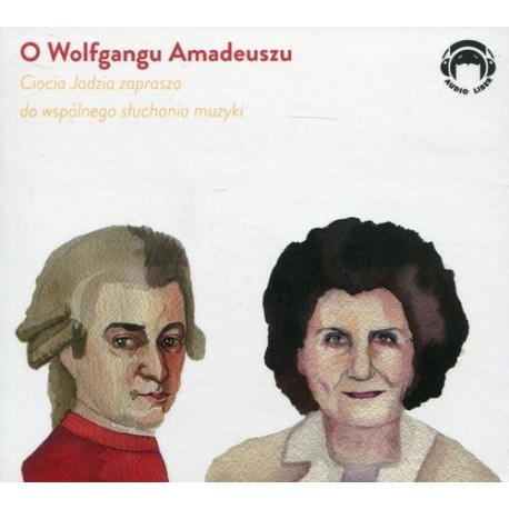 O Wolfgangu Amadeuszu Ciocia Jadzia zaprasza do wspólnego słuchania muzyki (Audiobook)