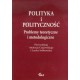 Polityka i polityczność. Problemy teoretyczne i metodologiczne