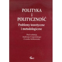 Polityka i polityczność. Problemy teoretyczne i metodologiczne