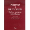Polityka i polityczność. Problemy teoretyczne i metodologiczne
