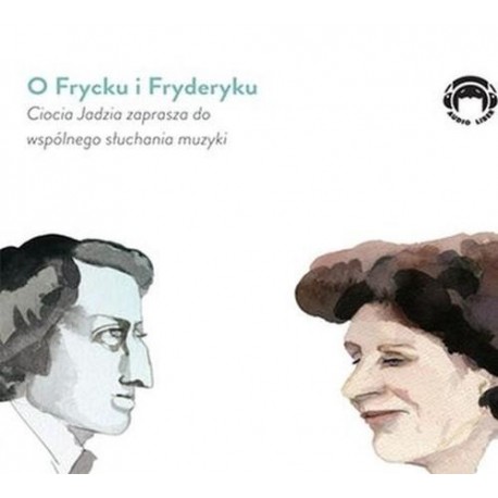 O FRYCKU I FRYDERYKU Ciocia Jadzia zaprasza do wspólnego słuchania muzyki (Audiobook)