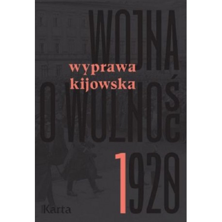 Wojna o wolność 1920 Tom 1 Wyprawa kijowska