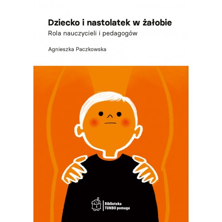 Dziecko i nastolatek w żałobie. Rola nauczycieli i pedagogów