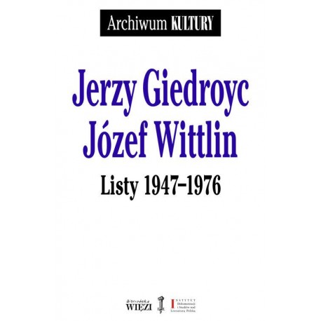 Jerzy Giedroyc Józef Wittlin Listy 1947-1976