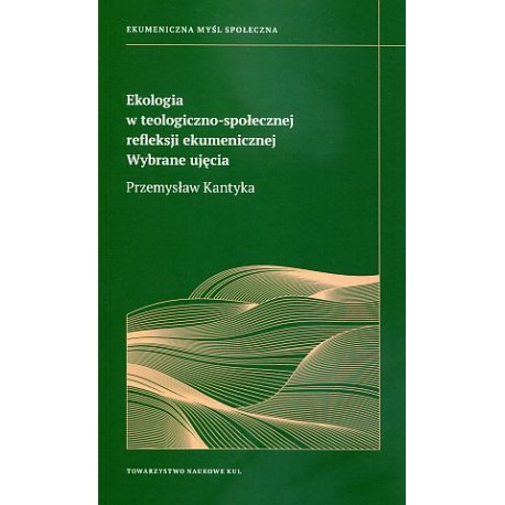 Ekologia w teologiczno-społecznej refleksji ekumenicznej