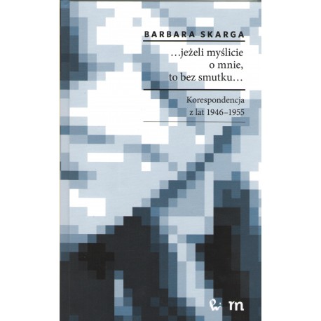 ...jeżeli myślicie o mnie, to bez smutku...