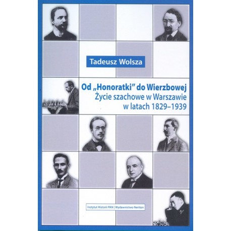 Od »Honoratki« do Wierzbowej. Życie szachowe w Warszawie w latach 1829–1939
