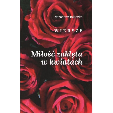 Miłość zaklęta w kwiatach. Wiersze