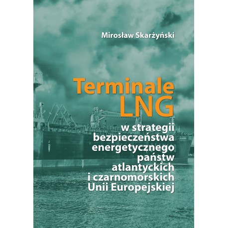 Terminale LNG w strategii bezpieczeństwa energetycznego państw atlantyckich i czarnomorskich Unii Europejskiej