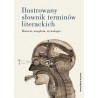 Ilustrowany słownik terminów literackich. Historia, anegdota, etymologia