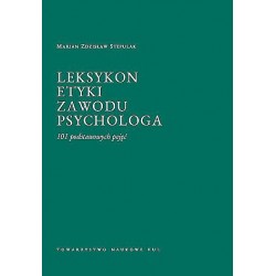 Leksykon etyki zawodu psychologa. 101 podstawowych pojęć