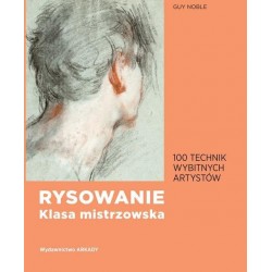 Rysowanie Klasa mistrzowska. 100 technik wybitnych artystów