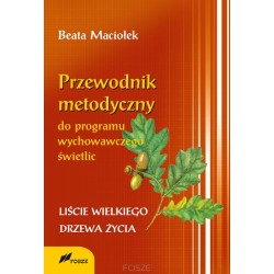 Przewodnik metodyczny programu wychowawczego świetlic LIŚCIE WIELKIEGO DRZEWA ŻYCIA