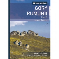 Góry Rumunii. Tom II. Karpaty Wschodnie, monastery Bukowiny i Mołdawii, góry Apuseni