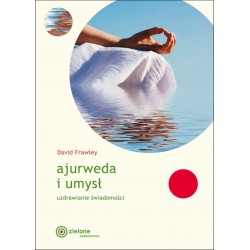 Ajurweda i umysł. Uzdrawianie świadomości
