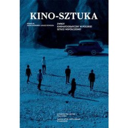 Kino-Sztuka. Zwrot kinematograficzny w polskiej sztuce współczesnej
