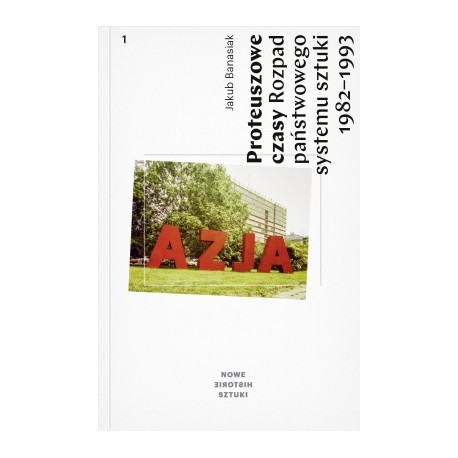 Proteuszowe czasy. Rozpad państwowego systemu sztuki 1982–1993