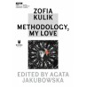 Zofia Kulik: Methodology, My Love