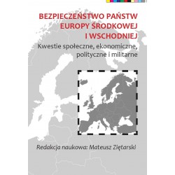 Bezpieczeństwo państw Europy Środkowej i Wschodniej. Kwestie społeczne, ekonomiczne, polityczne i militarne