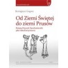 Od Ziemi Świętej do ziemi Prusów