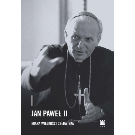 Jan Paweł II – miara wielkości człowieka