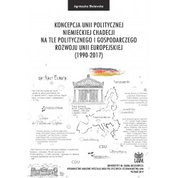 Koncepcja unii politycznej niemieckiej chadecji na tle politycznego i gospodarczego rozwoju Unii Europejskiej (1990–2017)