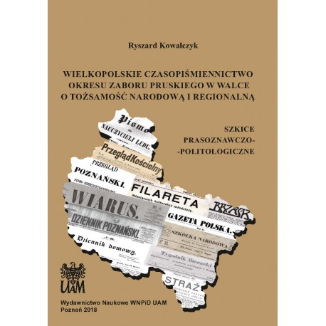 Wielkopolskie czasopiśmiennictwo okresu zaboru pruskiego w walce o tożsamość narodową i regionalną