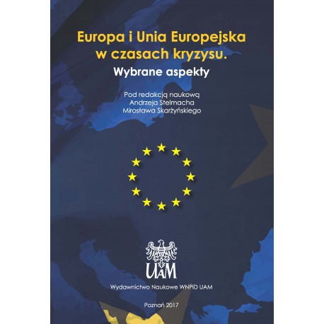 Europa i Unia Europejska w czasach kryzysu. Wybrane aspekty