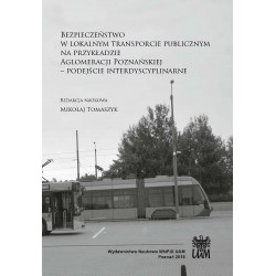 Bezpieczeństwo w lokalnym transporcie publicznym na przykładzie Aglomeracji Poznańskiej. Podejście interdyscyplinarne