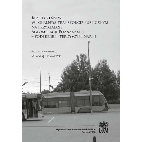 Bezpieczeństwo w lokalnym transporcie publicznym na przykładzie Aglomeracji Poznańskiej. Podejście interdyscyplinarne