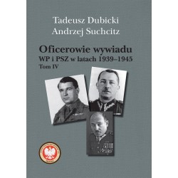 Oficerowie wywiadu WP i PSZ w latach 1939–1945. Tom IV