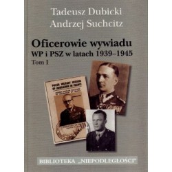 Oficerowie wywiadu WP i PSZ w latach 1939–1945. Tom 1