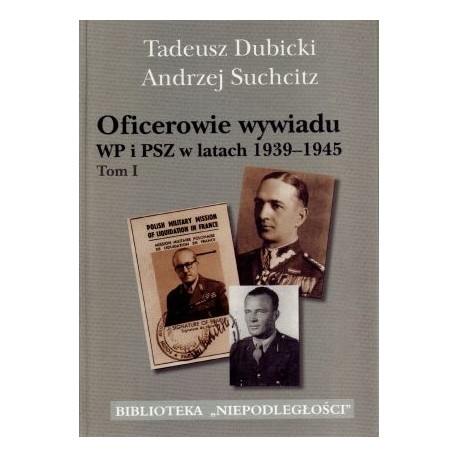 Oficerowie wywiadu WP i PSZ w latach 1939–1945. Tom 1