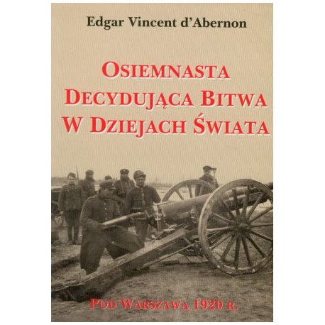 Osiemnasta decydująca bitwa w dziejach świata. Pod Warszawą 1920 r.