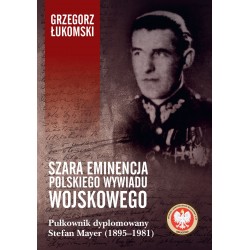 Szara eminencja polskiego wywiadu wojskowego. Pułkownik dyplomowany Stefan Mayer (1895–1981)