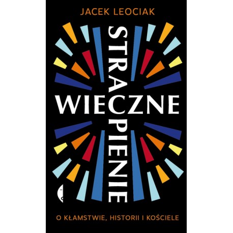 Wieczne strapienie. O kłamstwie, historii i Kościele