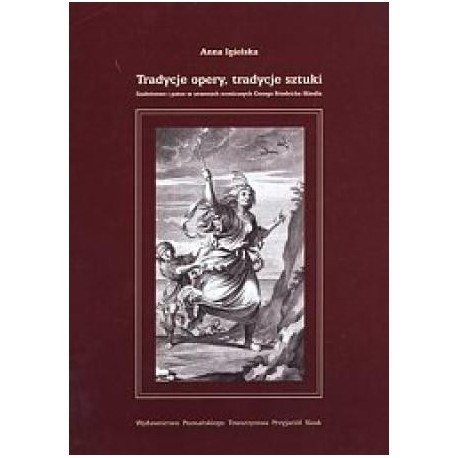 Tradycje opery, tradycje sztuki. Szaleństwo i patos w operach Georga Friedricha Handla