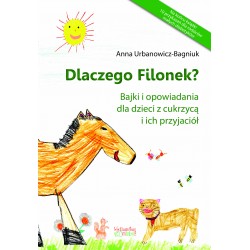 Dlaczego Filonek? Bajki i opowiadania dla dzieci z cukrzycą i ich przyjaciół