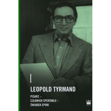 Leopold Tyrmand – pisarz, człowiek spektaklu, świadek epoki