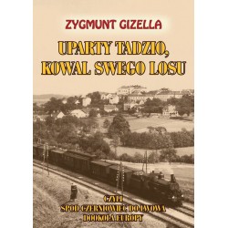 Uparty Tadzio, kowal swego losu, czyli spod Czerniowiec do Lwowa, dookoła Europy