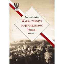 Walka zbrojna o niepodległość Polski 1905–1918